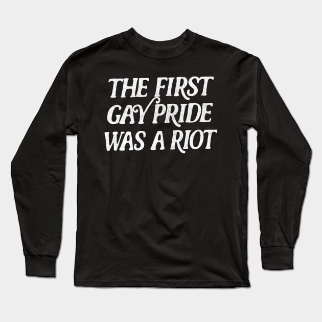 The First Gay Pride Was A Riot Long Sleeve T-Shirt by DankFutura